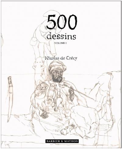 DE CREÇY "500 DESSINS VOLUME 1" TIRAGE DE TÊTE.N° & SIGNÉE LIMITÉ À 75EX